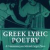 Greek Lyric Poetry: A Commentary on Selected Larger Pieces (Alcman, Stesichorus, Sappho, Alcaeus, Ibycus, Anacreon, Simonides, Bacchylides, Pindar, Sophocles, Euripides)