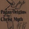 Pagan Origins of the Christ Myth