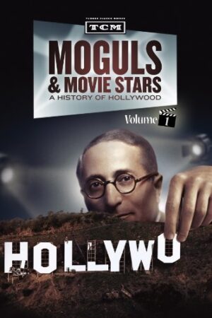 Moguls & Movie Stars: A History of Hollywood, Volume 1