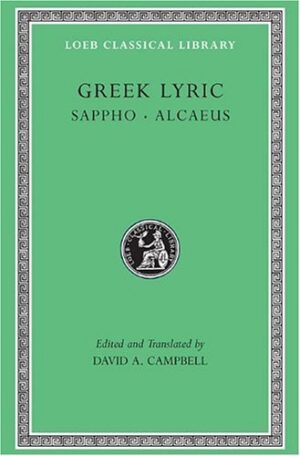 Greek Lyric: Sappho and Alcaeus (Loeb Classical Library No. 142) (Volume I)