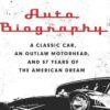 Auto Biography: A Classic Car, an Outlaw Motorhead, and 57 Years of the American Dream