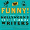 Show Me the Funny!: At the Writers’ Table with Hollywood’s Top Comedy Writers