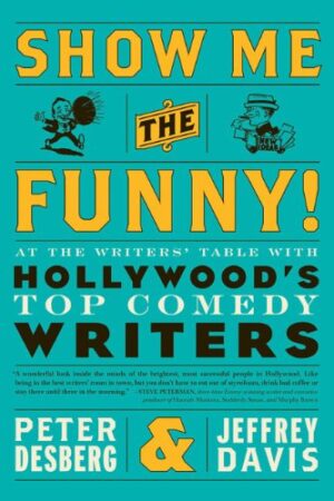 Show Me the Funny!: At the Writers' Table with Hollywood's Top Comedy Writers