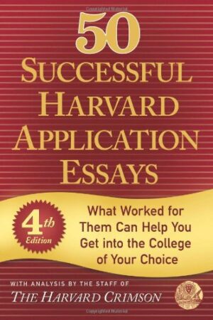 50 Successful Harvard Application Essays, Fourth Edition: What Worked for Them Can Help You Get into the College of Your Choice