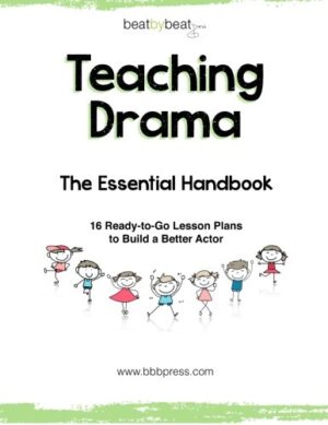 Teaching Drama: The Essential Handbook: 16 Ready-to-Go Lesson Plans to Build a Better Actor