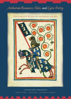 Arthurian Romances, Tales, and Lyric Poetry: The Complete Works of Hartmann von Aue