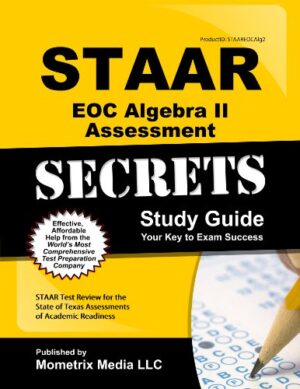 STAAR EOC Algebra II Assessment Secrets Study Guide: STAAR Test Review for the State of Texas Assessments of Academic Readiness (Mometrix Secrets Study Guides)