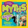 National Geographic Kids Myths Busted! 2: Just When You Thought You Knew What You Knew . . .
