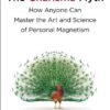 The Charisma Myth: How Anyone Can Master the Art and Science of Personal Magnetism