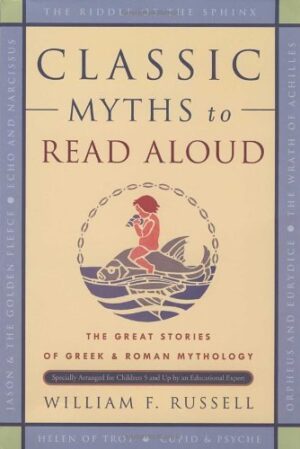 Classic Myths to Read Aloud: The Great Stories of Greek and Roman Mythology, Specially Arranged for Children Five and Up by an Educational Expert