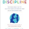 No-Drama Discipline: The Whole-Brain Way to Calm the Chaos and Nurture Your Child’s Developing Mind