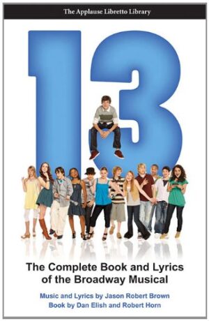 13 (The Applause Libretto Library) - The Complete Book and Lyrics of the Broadway Musical