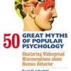 50 Great Myths of Popular Psychology: Shattering Widespread Misconceptions about Human Behavior