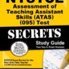 NYSTCE Assessment of Teaching Assistant Skills (ATAS) (095) Test Secrets Study Guide: NYSTCE Exam Review for the New York State Teacher Certification Examinations