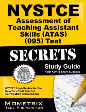 NYSTCE Assessment of Teaching Assistant Skills (ATAS) (095) Test Secrets Study Guide: NYSTCE Exam Review for the New York State Teacher Certification Examinations