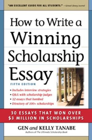 How to Write a Winning Scholarship Essay: 30 Essays That Won Over $3 Million in Scholarships
