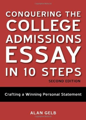 Conquering the College Admissions Essay in 10 Steps, Second Edition: Crafting a Winning Personal Statement
