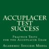 Accuplacer Test Success: Practice Tests for the Accuplacer Exam