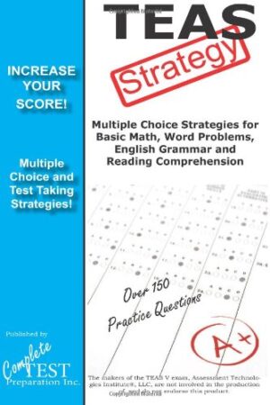 TEAS V Strategy: Winning Multiple Choice Strategies for the Test of Essential Academic Skills Exam