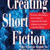 Creating Short Fiction: The Classic Guide to Writing Short Fiction