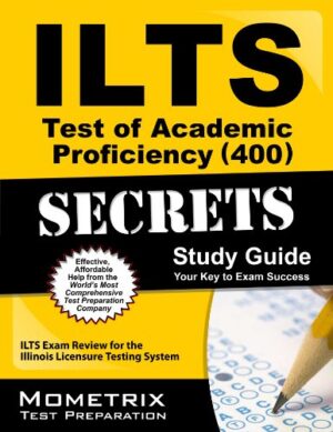 ILTS Test of Academic Proficiency (400) Secrets Study Guide: ILTS Exam Review for the Illinois Certification Testing System (Mometrix Secrets Study Guides)