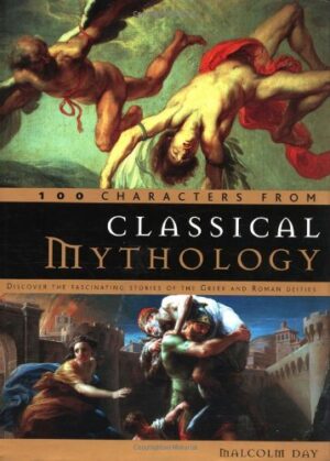 100 Characters from Classical Mythology: Discover the Fascinating Stories of the Greek and Roman Deities