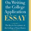 On Writing the College Application Essay, 25th Anniversary Edition: The Key to Acceptance at the College of Your Choice