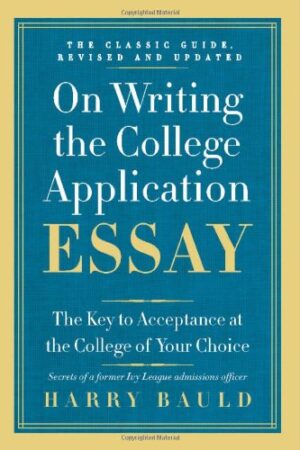 On Writing the College Application Essay, 25th Anniversary Edition: The Key to Acceptance at the College of Your Choice