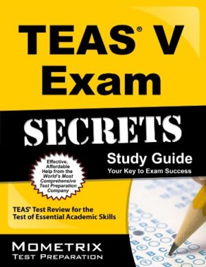 Secrets of the TEAS® V Exam Study Guide: TEAS® Test Review for the Test of Essential Academic Skills