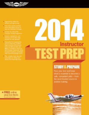 Instructor Test Prep 2014: Study & Prepare For the Ground, Flight, Military Competency and Sport Instructor: Airplane, Helicopter, Glider, … FAA Knowledge Exams (Test Prep series)