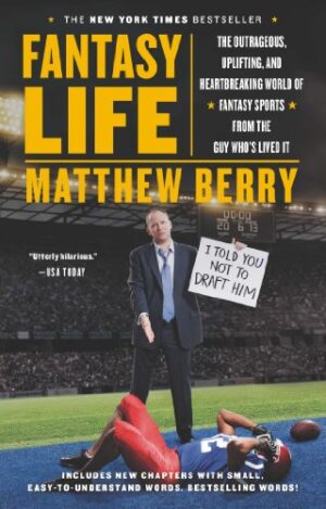 Fantasy Life: The Outrageous, Uplifting, and Heartbreaking World of Fantasy Sports from the Guy Who’s Lived It