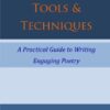 Poetry: Tools & Techniques: A Practical Guide to Writing Engaging Poetry