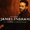 James Ingram – The Greatest Hits: Power of Great Music