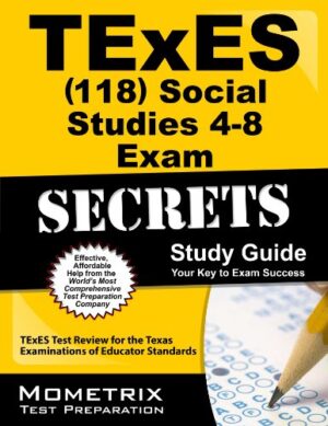 TExES (118) Social Studies 4-8 Exam Secrets Study Guide: TExES Test Review for the Texas Examinations of Educator Standards