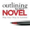 Outlining Your Novel: Map Your Way to Success