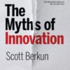 The Myths of Innovation