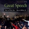 The Lost Art of the Great Speech: How to Write One–How to Deliver It