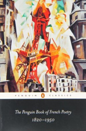 The Penguin Book of French Poetry: 1820-1950; With Prose Translations (Penguin Classics)