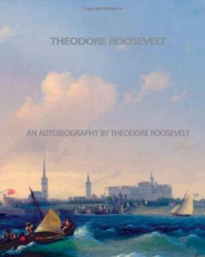 An Autobiography by Theodore Roosevelt