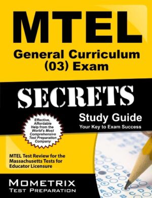 MTEL General Curriculum (03) Exam Secrets Study Guide: MTEL Test Review for the Massachusetts Tests for Educator Licensure