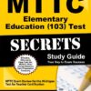 MTTC Elementary Education (103) Test Secrets Study Guide: MTTC Exam Review for the Michigan Test for Teacher Certification (Secrets (Mometrix))