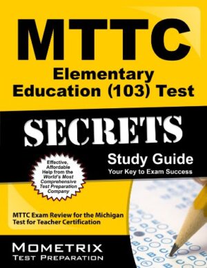 MTTC Elementary Education (103) Test Secrets Study Guide: MTTC Exam Review for the Michigan Test for Teacher Certification (Secrets (Mometrix))