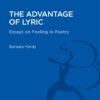 The Advantage of Lyric: Essays on Feeling in Poetry (Bloomsbury Academic Collections. English Literary Criticism)