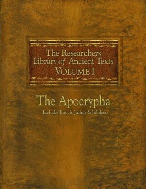 The Researchers Library of Ancient Texts: Volume One -- The Apocrypha Includes the Books of Enoch, Jasher, and Jubilees