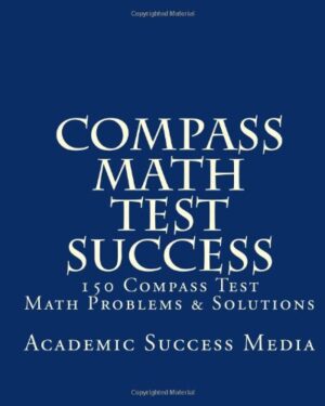 Compass Math Test Success: 150 Compass Math Problems & Solutions
