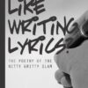 Are You Like Writing Lyrics?: The Poetry of the Nitty Gritty Slam