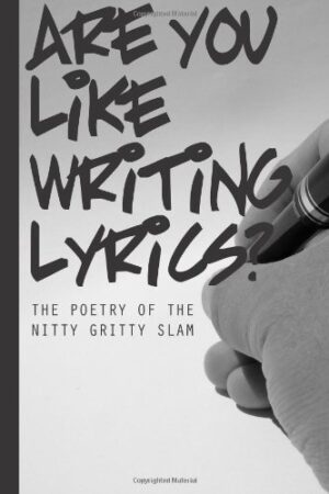 Are You Like Writing Lyrics?: The Poetry of the Nitty Gritty Slam
