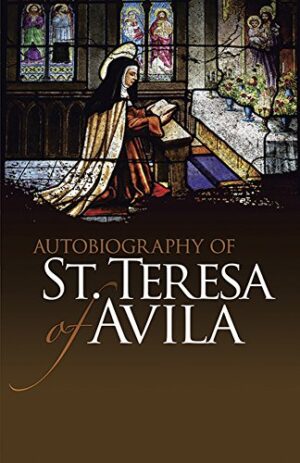 Autobiography of St. Teresa of Avila (Dover Books on Western Philosophy)