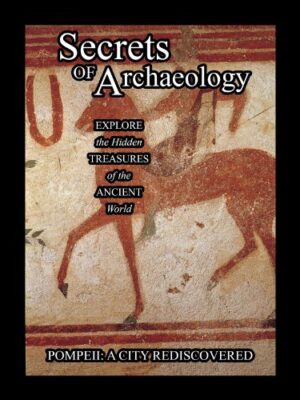 Secrets of Archeology  Pompeii: A City Rediscovered