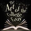 The Art of the College Essay